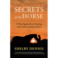 Secrets of the Horse: A New Approach to Training and Understanding Horses