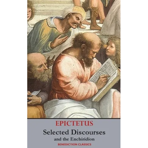 Selected Discourses of Epictetus, and the Enchiridion