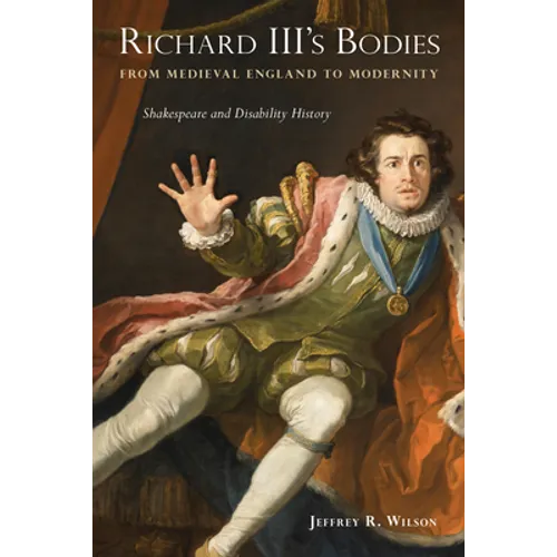 Richard III's Bodies from Medieval England to Modernity: Shakespeare and Disability History