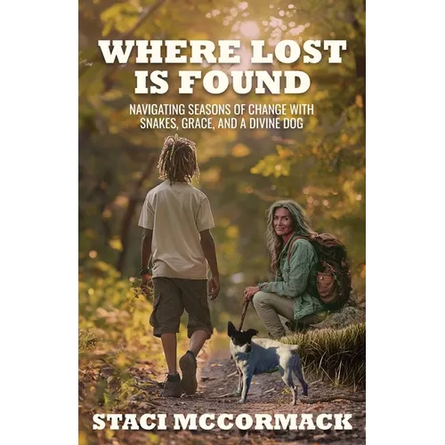 Where Lost Is Found: Navigating Seasons of Change with Snakes, Grace, and a Divine Dog