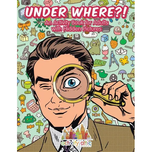 Under Where?! An Activity Book for Adults with Hidden Pictures