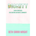 Dignity: Seven Strategies for Creating Authentic Community