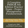 A Complete PMBOK 6th Edition Practice Exam - Project Management Fundamentals: Excel in your PMBOK 6th ed. exam prep