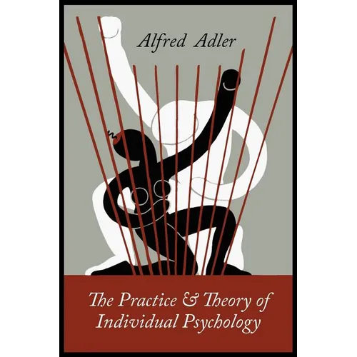 The Practice and Theory of Individual Psychology