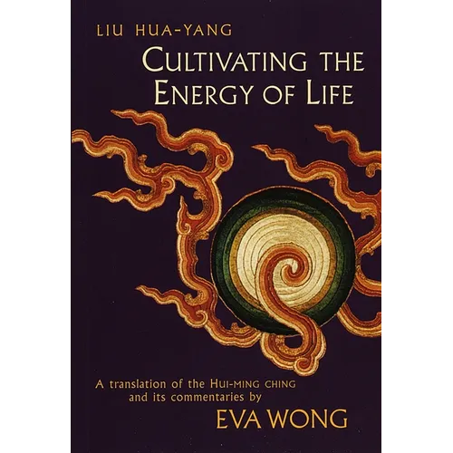 Cultivating the Energy of Life: A Translation of the Hui-Ming Ching and Its Commentaries