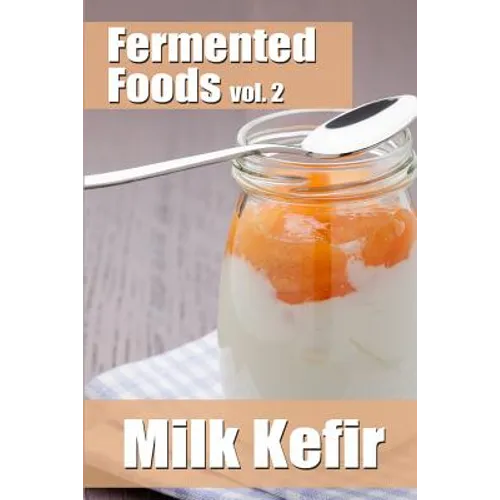 Fermented Foods vol. 2: Milk Kefir