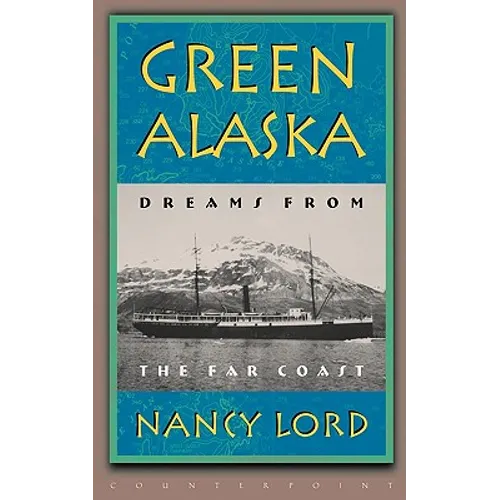 Green Alaska: Dreams from the Far Coast