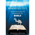 Hermeneutics: The Art and Science of Interpreting the Bible
