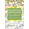 Postpartum Depression Devotional: Compassionate Devotions for Reflection, Strength, and Prayer