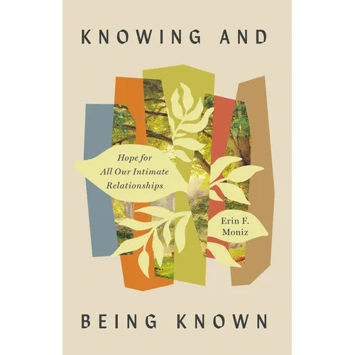 Knowing and Being Known: Hope for All Our Intimate Relationships