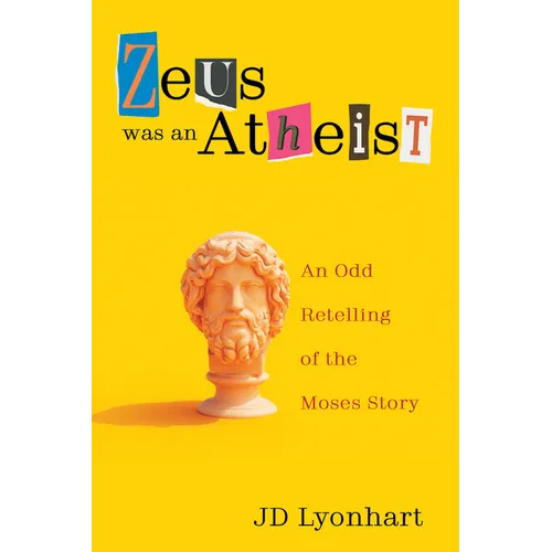 Zeus Was an Atheist: An Odd Retelling of the Moses Story