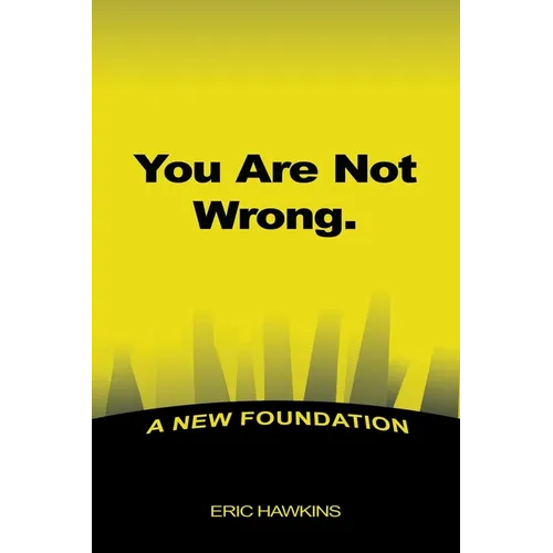 You Are Not Wrong.: A New Foundation
