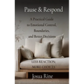Pause & Respond: A Practical Guide to Emotional Control, Boundaries, and Better Decisions
