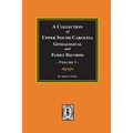 A Collection of Upper South Carolina Genealogical and Family Records, Volume #1.