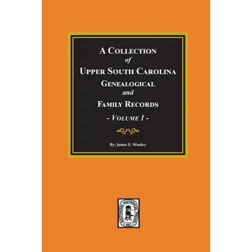 A Collection of Upper South Carolina Genealogical and Family Records, Volume #1.