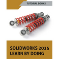 SOLIDWORKS 2025 Learn By Doing: Sketching, Part Modeling, Assembly, Drawings, Sheet metal, Surface Design, Mold Tools, Weldments, Model-based Dimensio