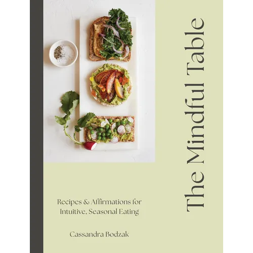 The Mindful Table: Recipes & Affirmations for Intuitive, Seasonal Eating