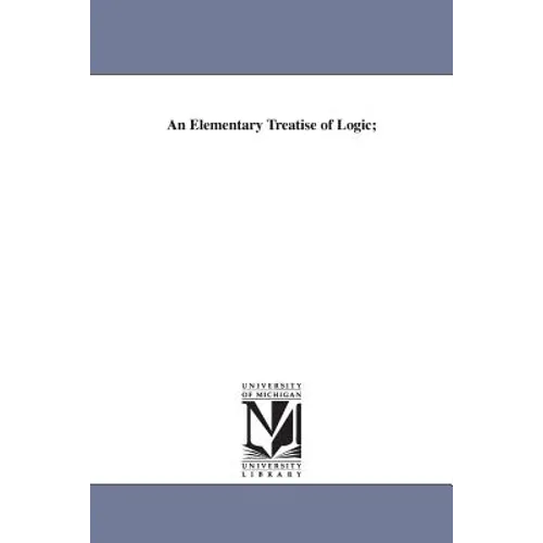 An Elementary Treatise of Logic;