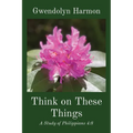 Think on These Things: A Study of Philippians 4:8