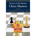 Secrets of the Russian Chess Masters: Fundamentals of the Game