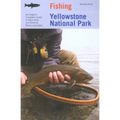 Fishing Yellowstone National Park: An Angler's Complete Guide To More Than 100 Streams, Rivers, And Lakes