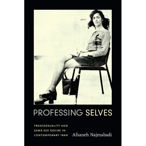 Professing Selves: Transsexuality and Same-Sex Desire in Contemporary Iran