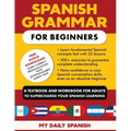 Spanish Grammar for Beginners: A Textbook and Workbook for Adults to Supercharge Your Spanish Learning