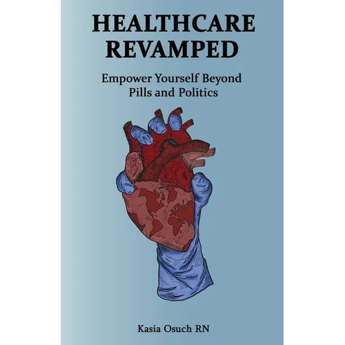 Healthcare Revamped: Empower Yourself Beyond Pills and Politics