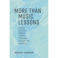 More than Music Lessons: A Studio Teacher's Guide to Parents, Practicing, Projects, and Character