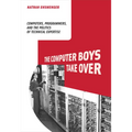 The Computer Boys Take Over: Computers, Programmers, and the Politics of Technical Expertise