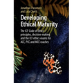 Developing Ethical Maturity: The ICF Code of Ethics - principles, decision-making and the ICF ethics exams for ACC, PCC and MCC Coaches