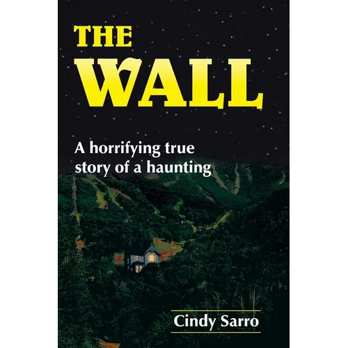The Wall: A horrifying true story of a haunting