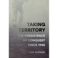Taking Territory: The Persistence of Conquest Since 1945