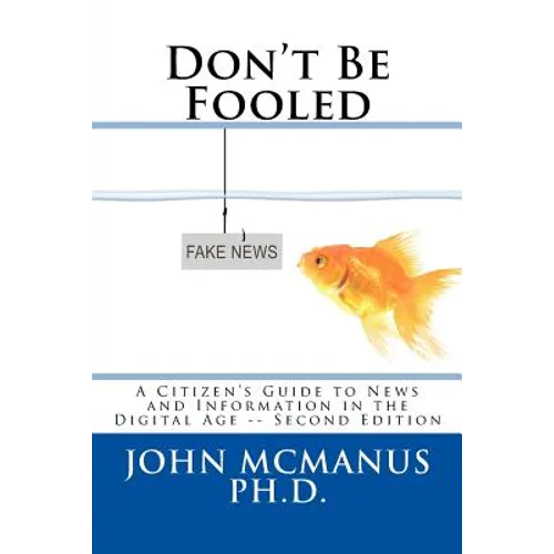Don't Be Fooled: A Citizen's Guide to News and Information in the Digital Age