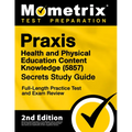 Praxis Health and Physical Education Content Knowledge 5857 Secrets Study Guide - Full-Length Practice Test and Exam Review: [2nd Edition]