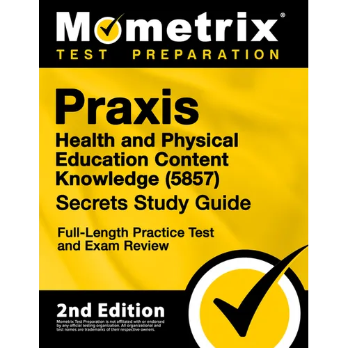 Praxis Health and Physical Education Content Knowledge 5857 Secrets Study Guide - Full-Length Practice Test and Exam Review: [2nd Edition]