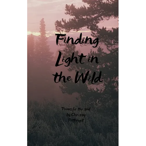 Finding Light in the Wild Poems for the soul