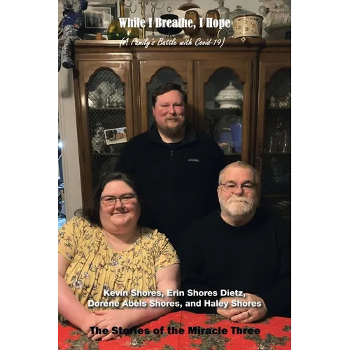 While I Breathe, I Hope: A Family's Battle with Covid-19: the Stories of Miracle Three