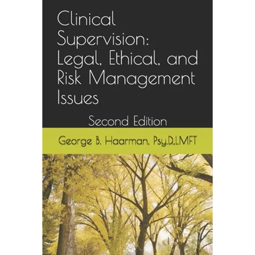 Clinical Supervision: Legal, Ethical, and Risk Management Issues: Second Edition