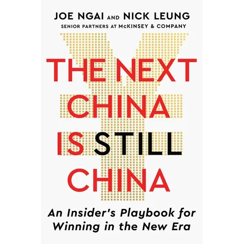 The Next China Is Still China: An Insider's Playbook for Winning in the New Era