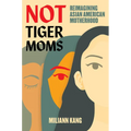 Not Tiger Moms: Reimagining Asian American Motherhood