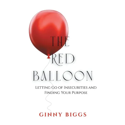 The Red Balloon: Letting Go of Insecurities and Finding Your Purpose