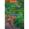 Plants and Animals in Latin American Cultural Production