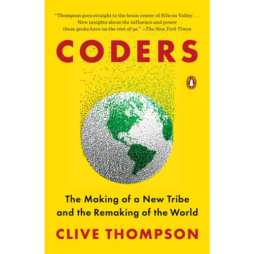 Coders: The Making of a New Tribe and the Remaking of the World