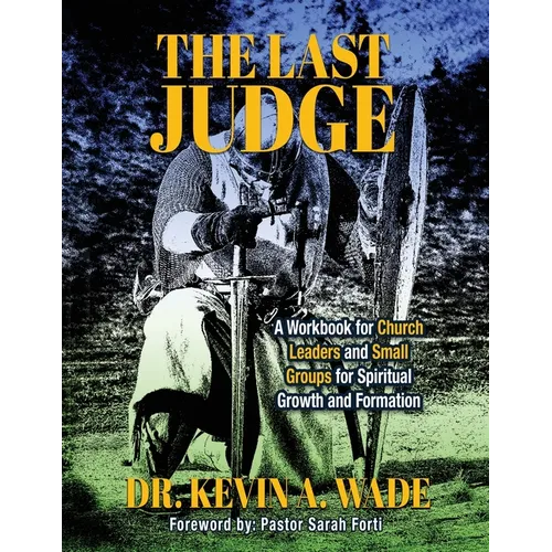 The Last Judge: A Workbook for Church Leaders and Small Groups for Spiritual Growth and Formation