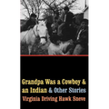 Grandpa Was a Cowboy and an Indian and Other Stories