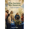 The Society We Deserve: Rebuilding Trust, Belonging, and Our Life Together