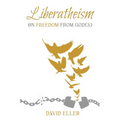 Liberatheism: On Freedom from God(s)
