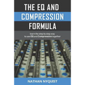 The Eq and Compression Formula: Learn the Step by Step Way to Use Eq and Compression Together