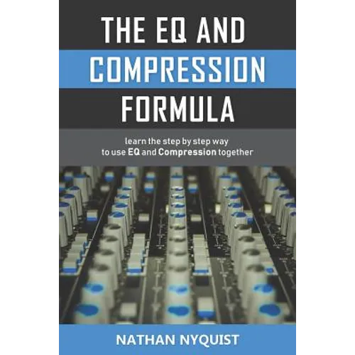 The Eq and Compression Formula: Learn the Step by Step Way to Use Eq and Compression Together